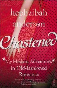 Chastened: My Modern Adventure in Old-Fashioned Romance de Hephzibah Anderson