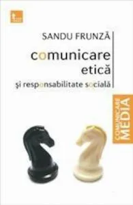 Comunicare etica si responsabilitate sociala de Sandu Frunza