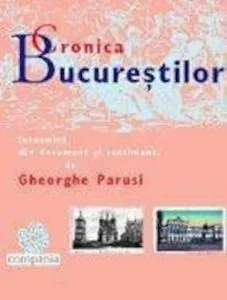 Cronica Bucurestilor de Gheorghe Parusi
