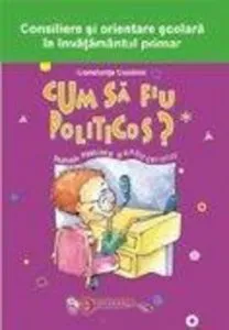 Cum sa fiu politicos?