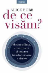 De ce visam? Despre stiinta, creativitatea si puterea transformatoare a viselor.