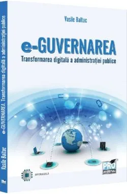 e-Guvernarea. Transformarea digitala a administratiei publice de Vasile Baltac