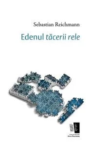 Edenul tăcerii rele de Sebastian Reichmann