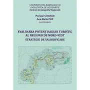 Evaluarea potentialului turistic al Regiunii de Nord-Vest. Strategie de valorificare de Coord. Pompei Cocean