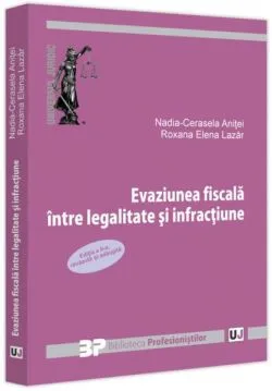 Evaziunea fiscală. Între legalitate și infracțiune de Nadia Cerasela Anitei