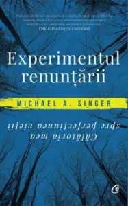 Experimentul renuntarii. Calatoria mea spre perfectiunea vietii de Michael A. Singer