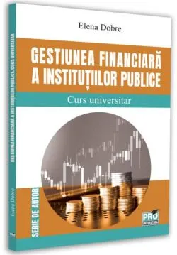 Gestiunea financiară a instituțiilor publice de Elena Dobre