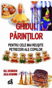 Ghidul parintilor pentru cele mai reusite petreceri ale copiilor de Gill Dickinson