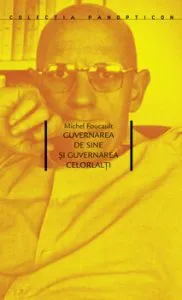 Guvernarea de sine si guvernarea celorlalti de Michel Foucault