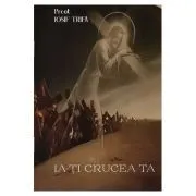 Ia-ti crucea ta de Iosif Trifa
