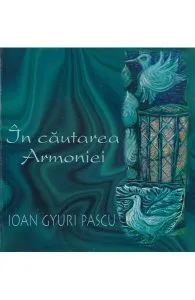 In cautarea armoniei de Ioan Gyuri Pascu