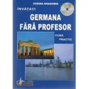 Invatati limba Germana Fara Profesor. Curs practic, cu CD audio Editia a VI-a de Corina Dragomir