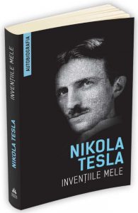 Inventiile mele - Autobiografia lui Nikola Tesla