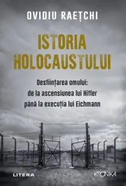 Istoria Holocaustului. Desfiintarea omului de Ovidiu Raetchi