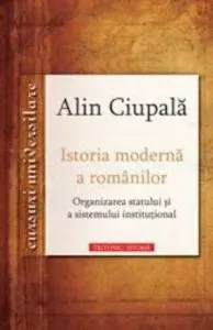 Istoria moderna a romanilor de Alin Ciupala