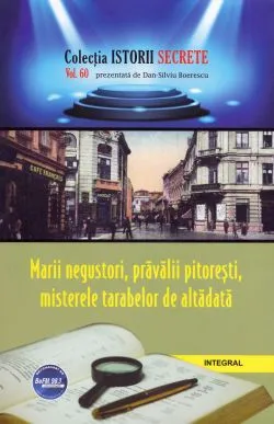Istorii secrete Vol.60: Marii negustori, pravalii pitoresti, misterele tarabelor de altadata de Dan-Silviu Boerescu