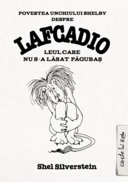 Lafcadio, leul care nu s-a lasat pagubas de Shel Silverstein