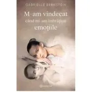 M-am vindecat cand mi-am imbratisat emotiile de Gabrielle Bernstein