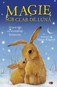 Magie sub clar de luna. 10 povesti cu animalute fermecate