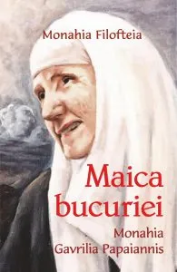 Maica bucuriei - Monahia Gavrilia Papaiannis de Monahia Filofteia