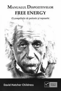 Manualul dispozitivelor free energy. O compilatie de patente si rapoarte de David Hatcher Childress