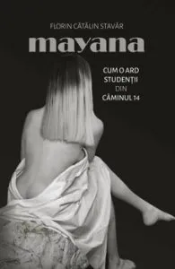 Mayana. Cum o ard studentii din caminul 14 de Florin Stavar