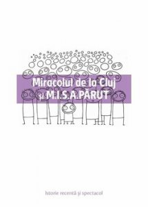Miracolul de la Cluj si M.I.S.A.PARUT. Istorie recenta si spectacol