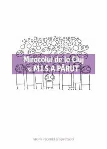 Miracolul de la Cluj si M.I.S.A.PARUT. Istorie recenta si spectacol de Oana Hodade