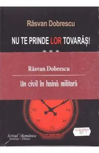 Nu te prinde lor tovaras! vol I, II, III de Rasvan Dobrescu