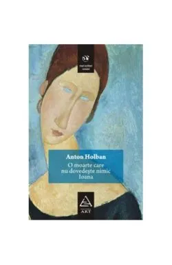 O moarte care nu dovedeşte nimic. Ioana de Anton Holban