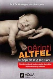 Parinti altfel cu copii de la -1 la 10 ani. Educatie nutritionala pentru actuali si viitori parinti. Retete sanatoase si hranitoare