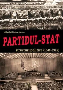 Partidul-Stat. Structuri politice (1948-1965) de Mihaela Cristina Verzea