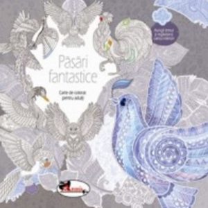 Pasari fantastice - Carte de colorat pentru adulti