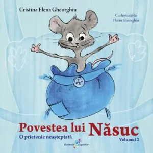 Povestea lui Nasuc, volumul 2 O prietenie neasteptata de Cristina Elena Gheorghiu