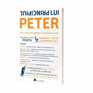 Principiul lui Peter. De ce lucrurile sfarsesc intotdeauna prost