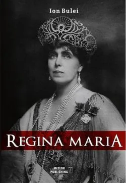 Regina Maria. Puterea amintirii de Ion Bulei