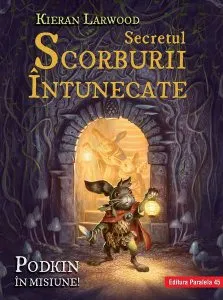 Secretul Scorburii Întunecate. Seria Saga celor Cinci Tărâmuri. Cartea a II-a de Kieran Larwood