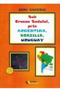 Sub Crucea Sudului, prin Argentina, Brazilia, Uruguay