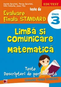 Teste de evaluare finala standard. Clasa a III-a. Limba si comunicare. Matematica. Teste, descriptori de performanta de Daniela Berechet