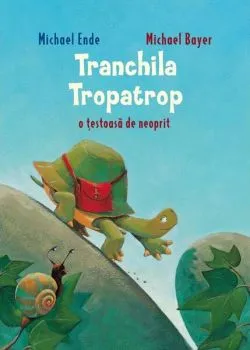 Tranchila Tropatrop: o țestoasă de neoprit de Michael Ende