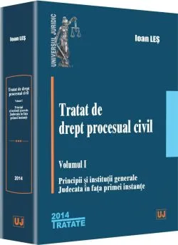 Tratat de drept procesual civil vol.1: Principii si institutii generale de Ioan Les