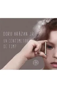 Un centimetru de timp de Doru  Arazan Jr.
