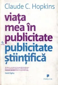 Viata mea in publicitate. Publicitate stiintifica de Claude Hopkins