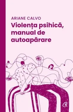 Violența psihică, manual de autoapărare de Ariane Calvo