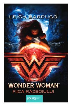Wonder Woman. Fiica Razboiului