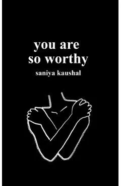 you are so worthy