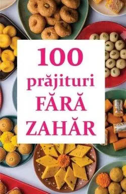 100 prăjituri fără zahăr de Natalia Lozan