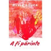 A fi parinte. Arta si provocare (psihologia copilului) de Silvia Souca