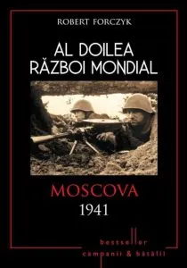 Al Doilea Razboi Mondial. Moscova 1941 de Robert Forczyk