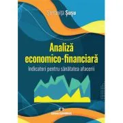 Analiza economico-financiara. Indicatori pentru sanatatea afacerii de Stefanita Susu